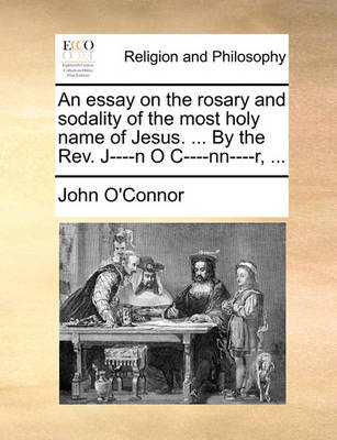 Book cover for An essay on the rosary and sodality of the most holy name of Jesus. ... By the Rev. J----n O C----nn----r, ...