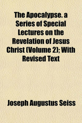 Cover of The Apocalypse. a Series of Special Lectures on the Revelation of Jesus Christ (Volume 2); With Revised Text