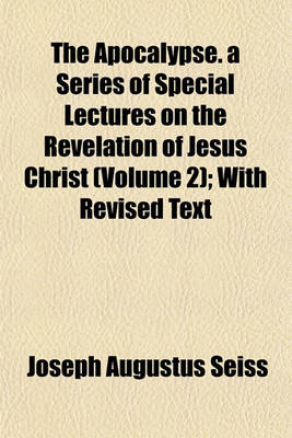 Book cover for The Apocalypse. a Series of Special Lectures on the Revelation of Jesus Christ (Volume 2); With Revised Text