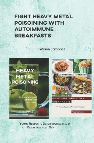 Cover of Fight Heavy Metal Poisoining with Autoimmune Breakfasts