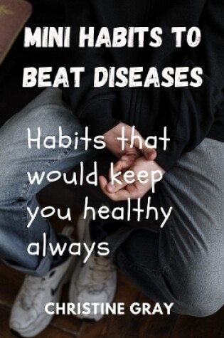 Cover of Mini habits to beat diseases