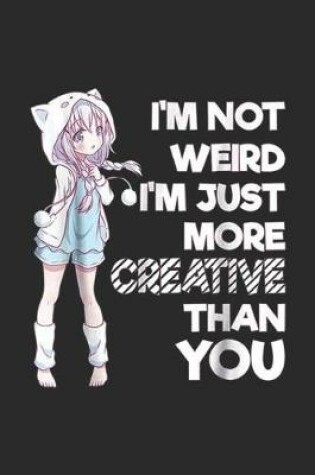 Cover of I'm Not Weird I'm just more creative than you