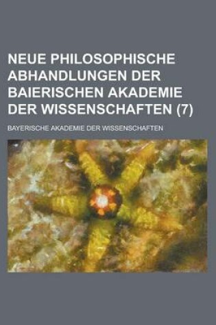 Cover of Neue Philosophische Abhandlungen Der Baierischen Akademie Der Wissenschaften (7)