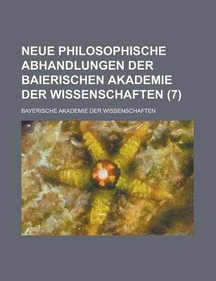 Book cover for Neue Philosophische Abhandlungen Der Baierischen Akademie Der Wissenschaften (7)