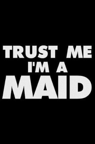 Cover of Trust Me I'm a Maid