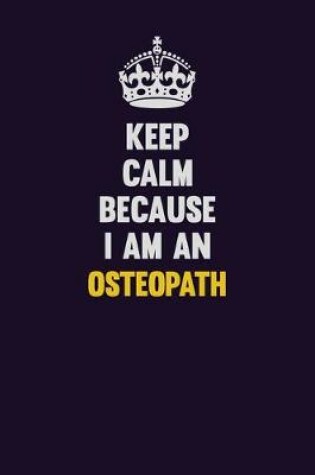 Cover of Keep calm Because I Am An Osteopath