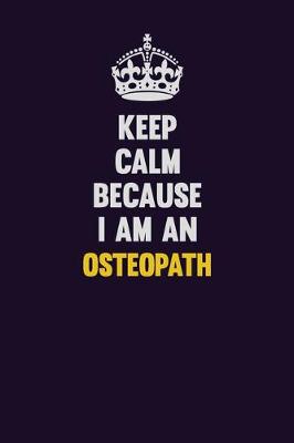 Book cover for Keep calm Because I Am An Osteopath