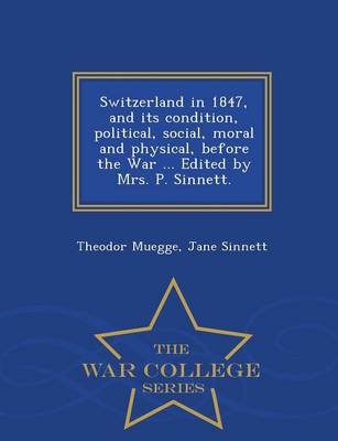 Book cover for Switzerland in 1847, and Its Condition, Political, Social, Moral and Physical, Before the War ... Edited by Mrs. P. Sinnett. - War College Series