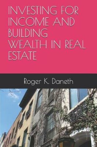 Cover of Investing for Income and Building Wealth in Real Estate