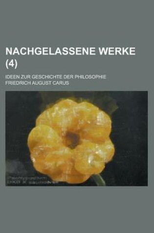 Cover of Nachgelassene Werke; Ideen Zur Geschichte Der Philosophie (4)