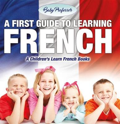 Book cover for A First Guide to Learning French a Children's Learn French Books