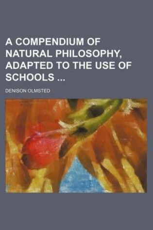 Cover of A Compendium of Natural Philosophy, Adapted to the Use of Schools