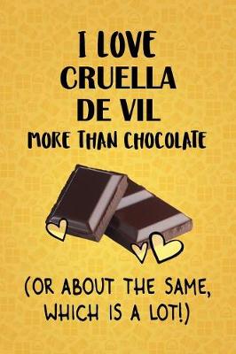 Book cover for I Love Cruella De Vil More Than Chocolate (Or About The Same, Which Is A Lot!)