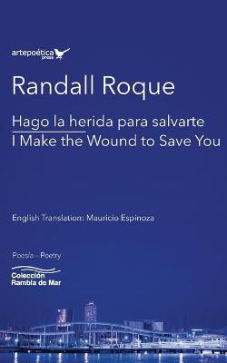 Book cover for Hago la herida para salvarte / I Make the Wound to Save You