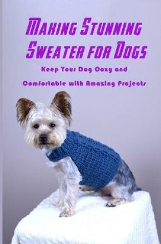 Cover of Making Stunning Sweater for Dogs