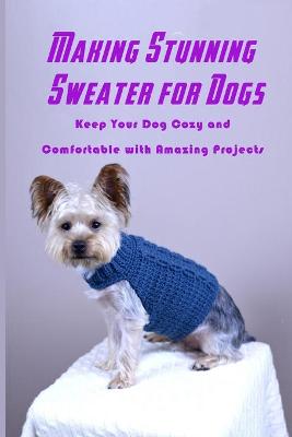 Book cover for Making Stunning Sweater for Dogs