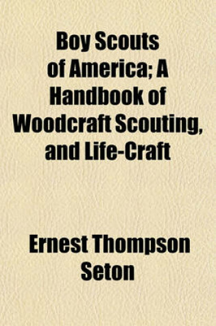 Cover of Boy Scouts of America; A Handbook of Woodcraft Scouting, and Life-Craft