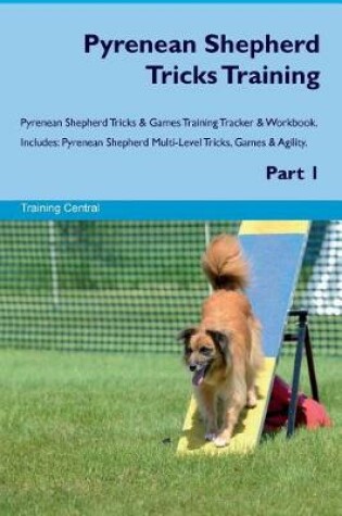 Cover of Pyrenean Shepherd Tricks Training Pyrenean Shepherd Tricks & Games Training Tracker & Workbook. Includes