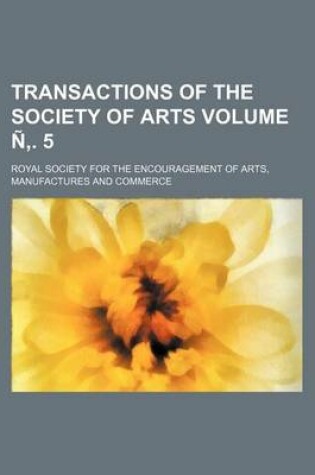 Cover of Transactions of the Society of Arts Volume N . 5