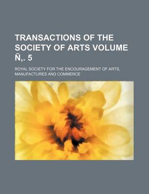 Book cover for Transactions of the Society of Arts Volume N . 5