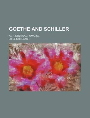 Book cover for Goethe and Schiller; An Historical Romance