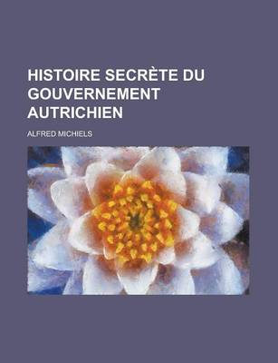 Book cover for Histoire Secrete Du Gouvernement Autrichien