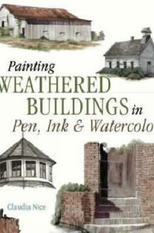 Cover of Painting Weathered Buildings in Pen, Ink & Watercolor