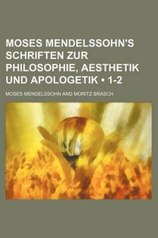 Cover of Moses Mendelssohn's Schriften Zur Philosophie, Aesthetik Und Apologetik (1-2)