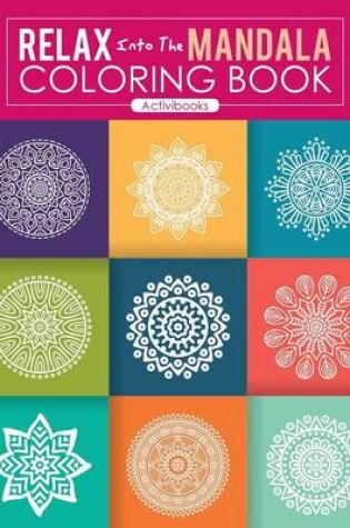 Cover of Relax Into The Mandala Coloring Book