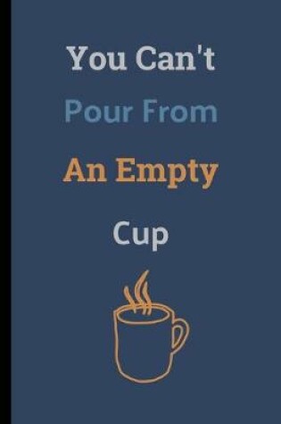 Cover of You Can't Pour From An Empty Cup