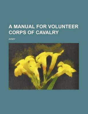 Book cover for A Manual for Volunteer Corps of Cavalry