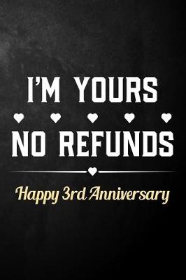 Book cover for I'm Yours No Refunds Happy 3rd Anniversary