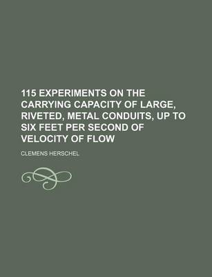 Book cover for 115 Experiments on the Carrying Capacity of Large, Riveted, Metal Conduits, Up to Six Feet Per Second of Velocity of Flow