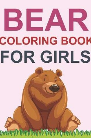 Cover of Bear Coloring Book For Girls