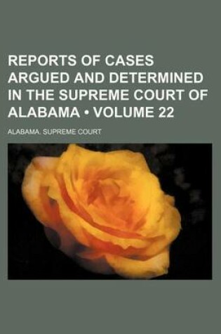 Cover of Reports of Cases Argued and Determined in the Supreme Court of Alabama (Volume 22)