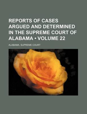 Book cover for Reports of Cases Argued and Determined in the Supreme Court of Alabama (Volume 22)