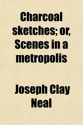 Book cover for Charcoal Sketches; Or, Scenes in a Metropolis