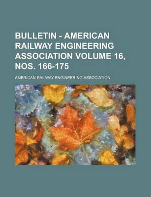 Book cover for Bulletin - American Railway Engineering Association Volume 16, Nos. 166-175