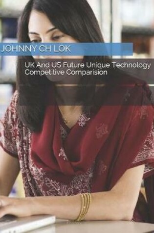 Cover of UK And US Future Unique Technology Competitive Comparision