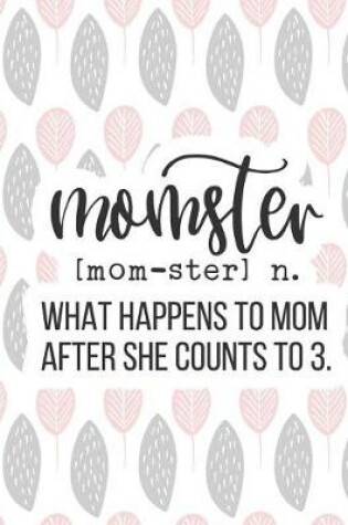 Cover of Momster [mom-Ster] N. What Happens to Mom After She Counts to 3