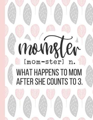 Cover of Momster [mom-Ster] N. What Happens to Mom After She Counts to 3