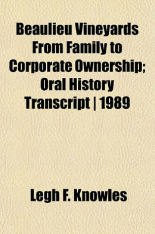 Cover of Beaulieu Vineyards from Family to Corporate Ownership; Oral History Transcript - 1989