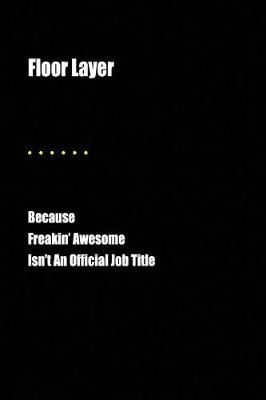 Book cover for Floor Layer Because Freakin' Awesome Isn't an Official Job Title