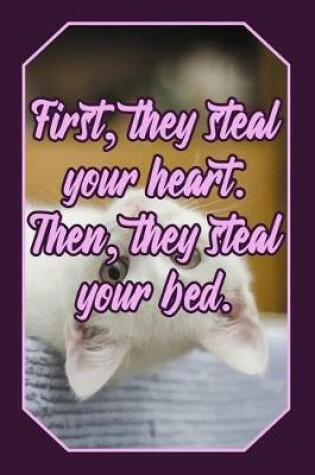 Cover of First, They Steal Your Heart. Then, They Steal Your Bed.