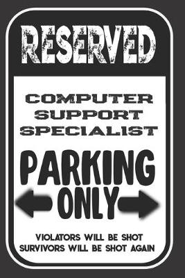 Book cover for Reserved Computer Support Specialist Parking Only. Violators Will Be Shot. Survivors Will Be Shot Again