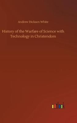 Book cover for History of the Warfare of Science with Technology in Christendom