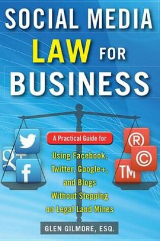 Cover of Social Media Law for Business: A Practical Guide for Using Facebook, Twitter, Google +, and Blogs Without Stepping on Legal Land Mines