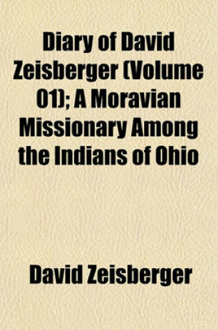 Cover of Diary of David Zeisberger (Volume 01); A Moravian Missionary Among the Indians of Ohio