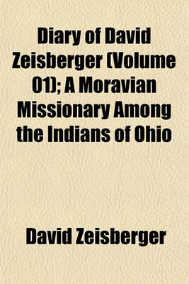 Book cover for Diary of David Zeisberger (Volume 01); A Moravian Missionary Among the Indians of Ohio