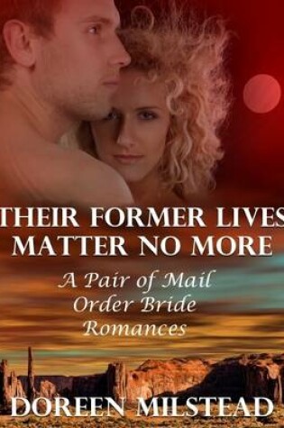 Cover of Their Former Lives Matter No More: A Pair of Mail Order Bride Romances
